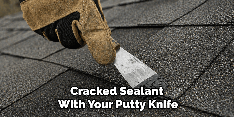 Cracked Sealant
With Your Putty Knife