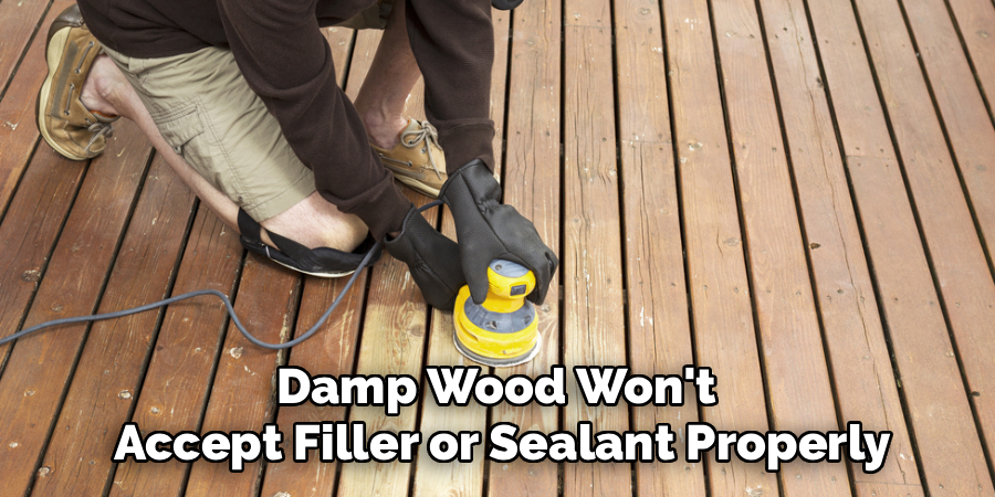 Damp Wood Won't
Accept Filler or Sealant Properly
