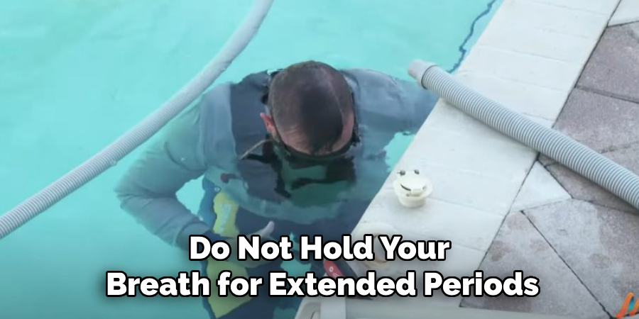 Do Not Hold Your
Breath for Extended Periods