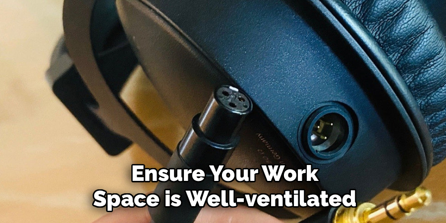 Ensure Your Work
Space is Well-ventilated
