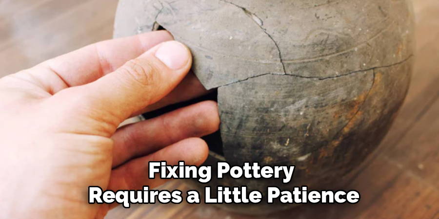 Fixing Pottery
Requires a Little Patience
