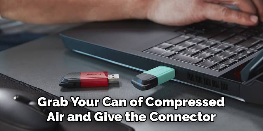 Grab Your Can of Compressed
Air and Give the Connector