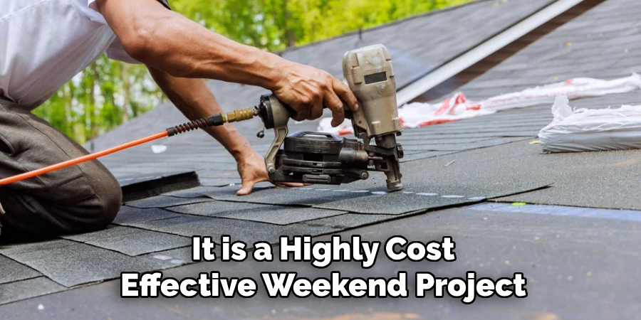 It is a Highly Cost
Effective Weekend Project