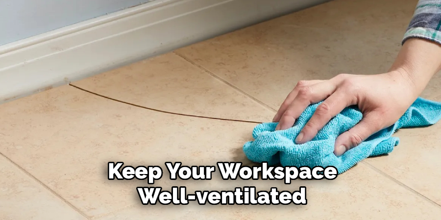 Keep Your Workspace
Well-ventilated