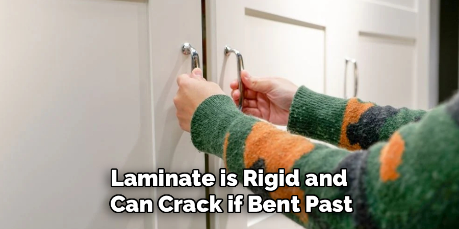 Laminate is Rigid and
Can Crack if Bent Past