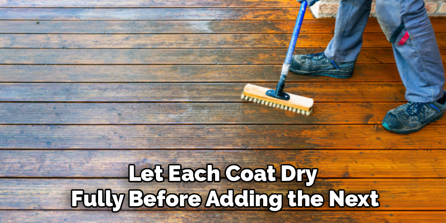 Let Each Coat Dry
Fully Before Adding the Next
