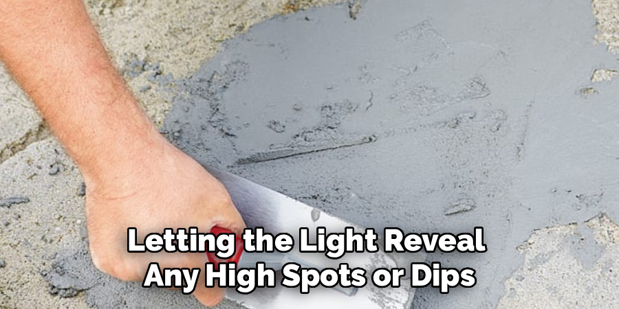 Letting the Light Reveal
Any High Spots or Dips