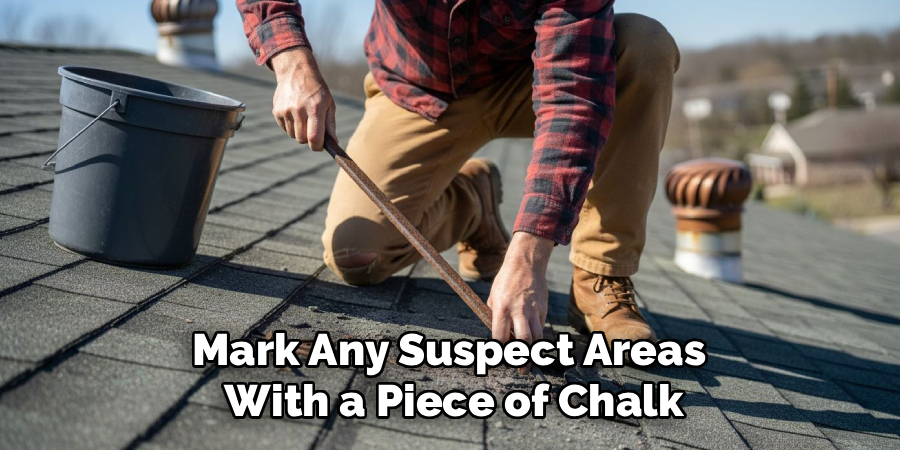 Mark Any Suspect Areas
With a Piece of Chalk