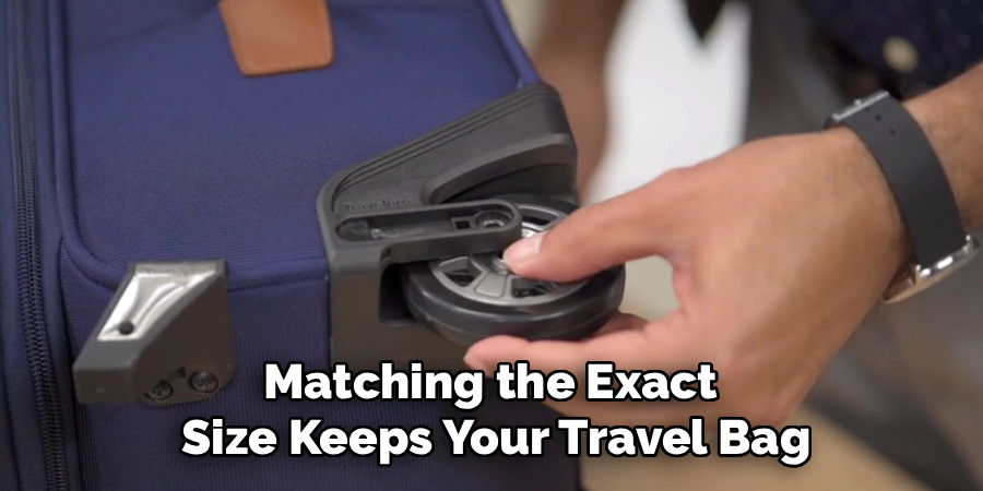 Matching the Exact
Size Keeps Your Travel Bag