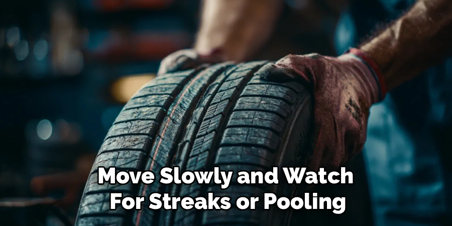 Move Slowly and Watch
For Streaks or Pooling