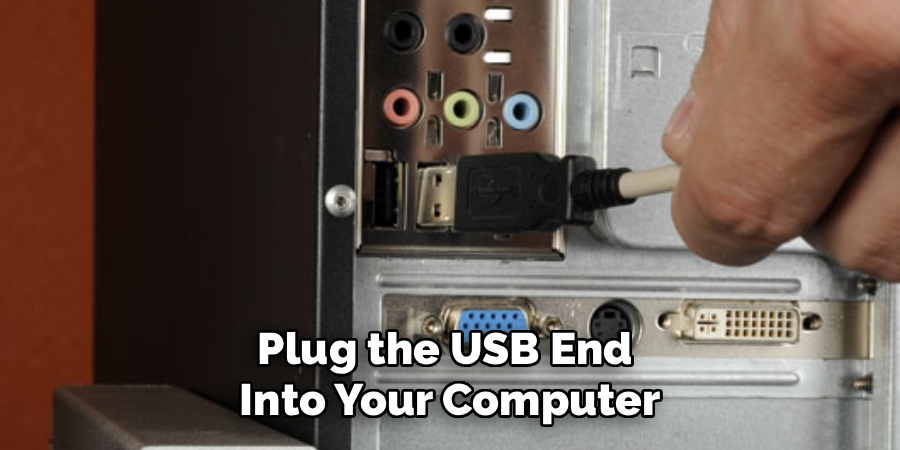 Plug the USB End
Into Your Computer