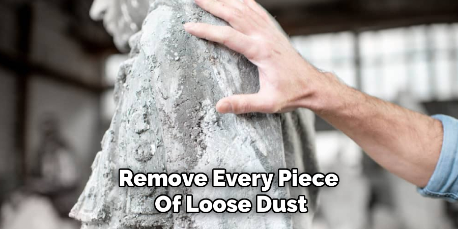 Remove Every Piece
Of Loose Dust