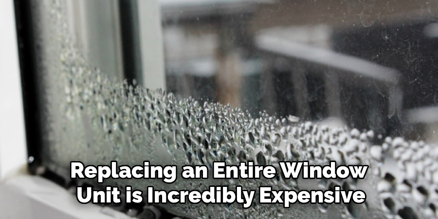 Replacing an Entire Window 
Unit is Incredibly Expensive