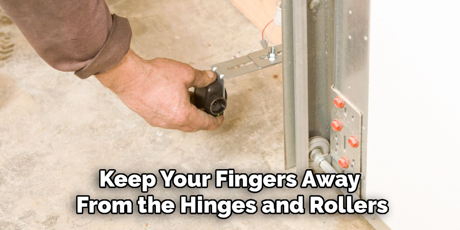 Keep Your Fingers Away
From the Hinges and Rollers