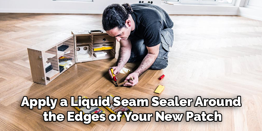 Apply a Liquid Seam Sealer Around
the Edges of Your New Patch