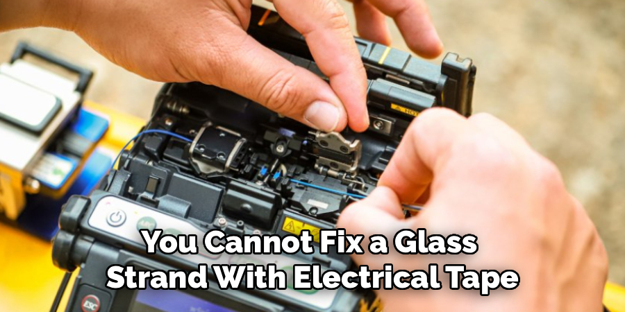 You Cannot Fix a Glass
Strand With Electrical Tape