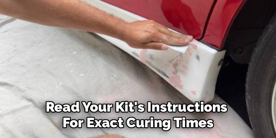 Read Your Kit's Instructions
For Exact Curing Times