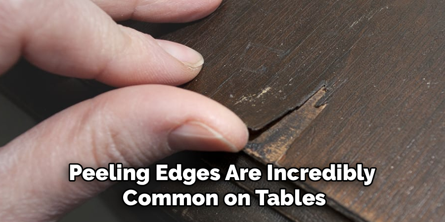Peeling Edges Are Incredibly
Common on Tables