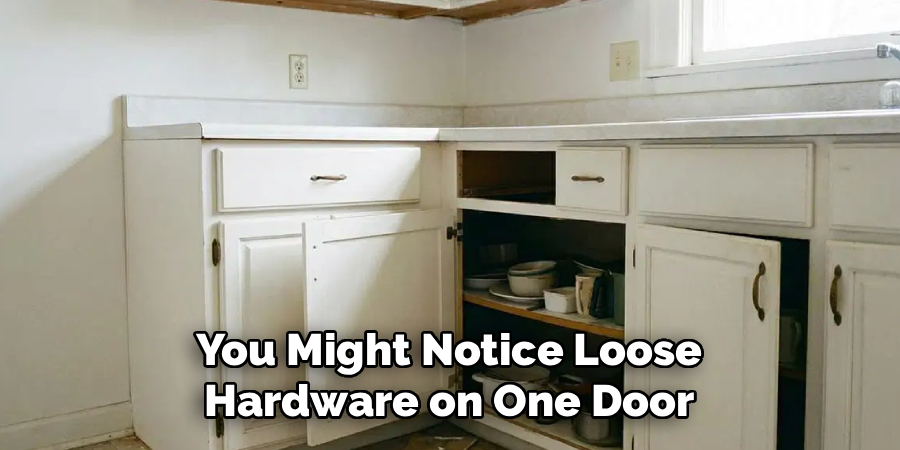 You Might Notice Loose 
Hardware on One Door 