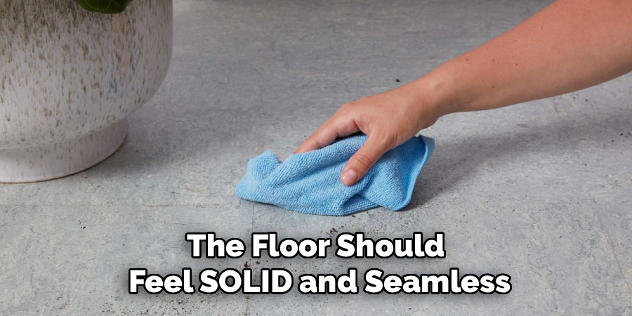 The Floor Should
Feel SOLID and Seamless