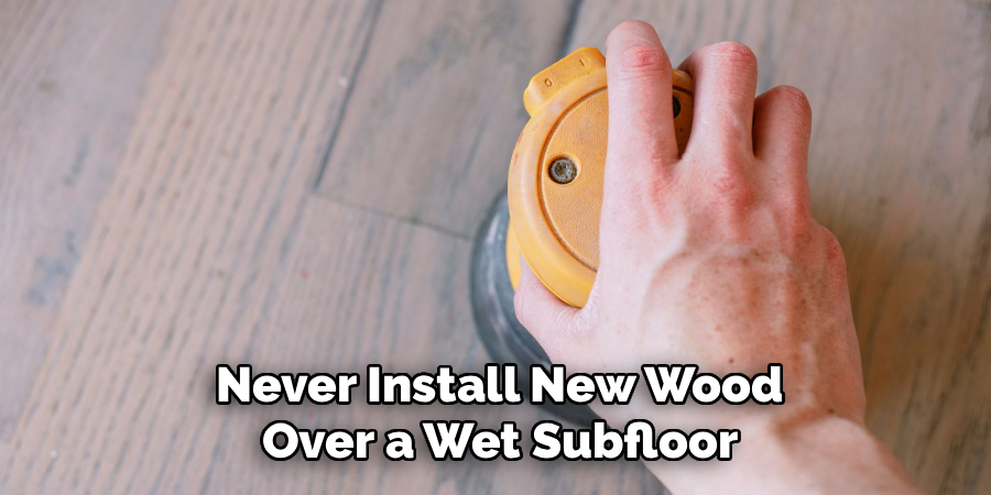 Never Install New Wood
Over a Wet Subfloor
