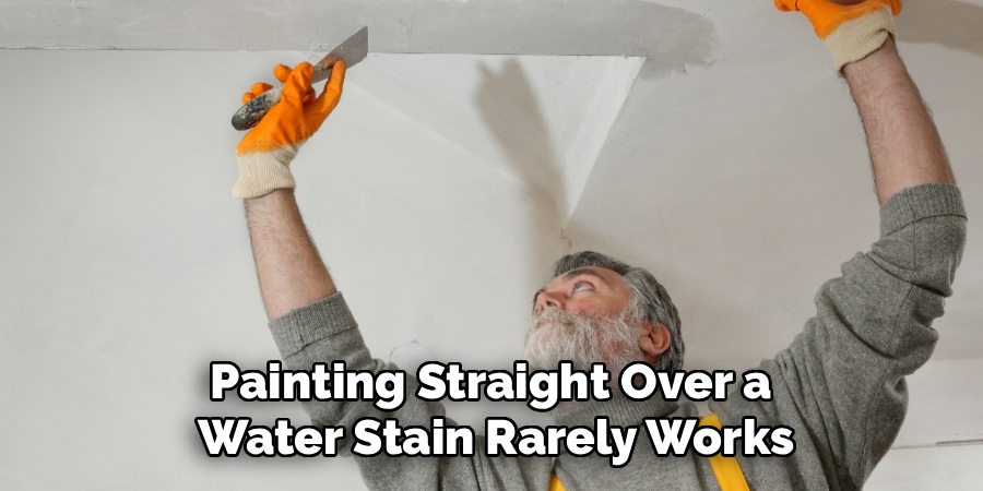 Painting Straight Over a
Water Stain Rarely Works