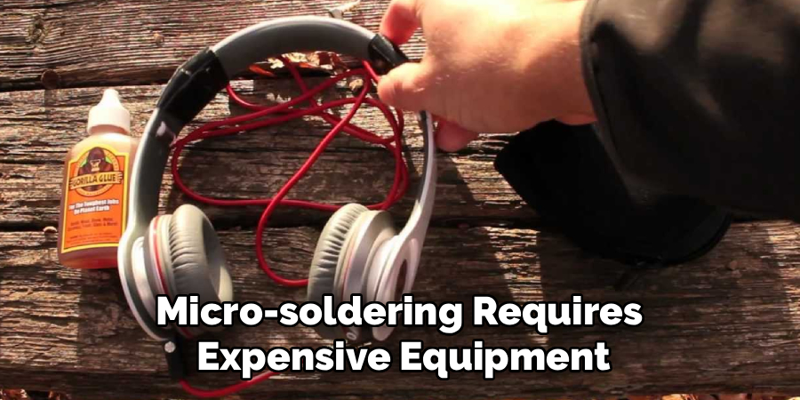 Micro-soldering Requires 
Expensive Equipment