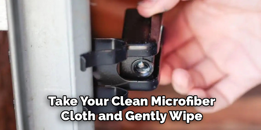 Take Your Clean Microfiber
Cloth and Gently Wipe