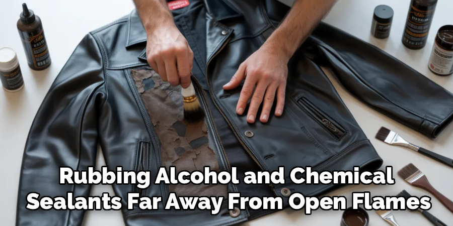 Rubbing Alcohol and Chemical
Sealants Far Away From Open Flames