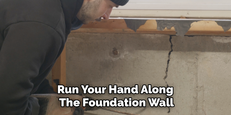 Run Your Hand Along
The Foundation Wall