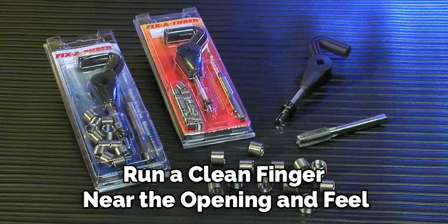 Run a Clean Finger 
Near the Opening and Feel