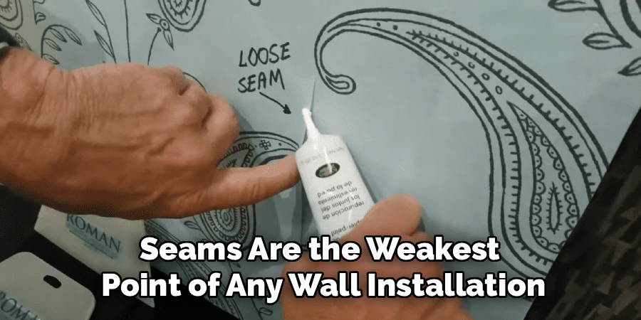 Seams Are the Weakest 
Point of Any Wall Installation