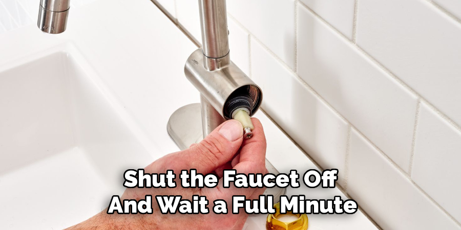 Shut the Faucet Off
And Wait a Full Minute