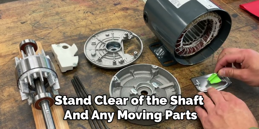 Stand Clear of the Shaft
And Any Moving Parts