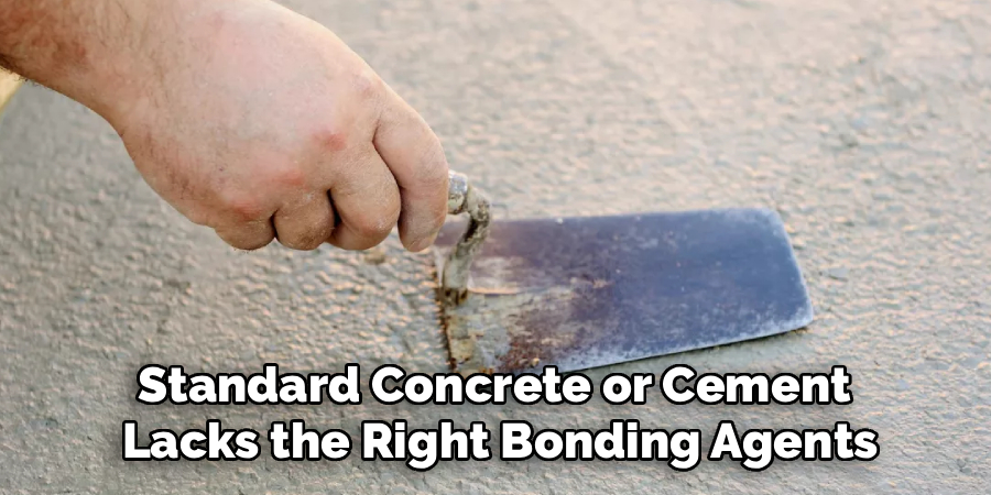 Standard Concrete or Cement
Lacks the Right Bonding Agents