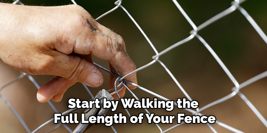 Start by Walking the
Full Length of Your Fence