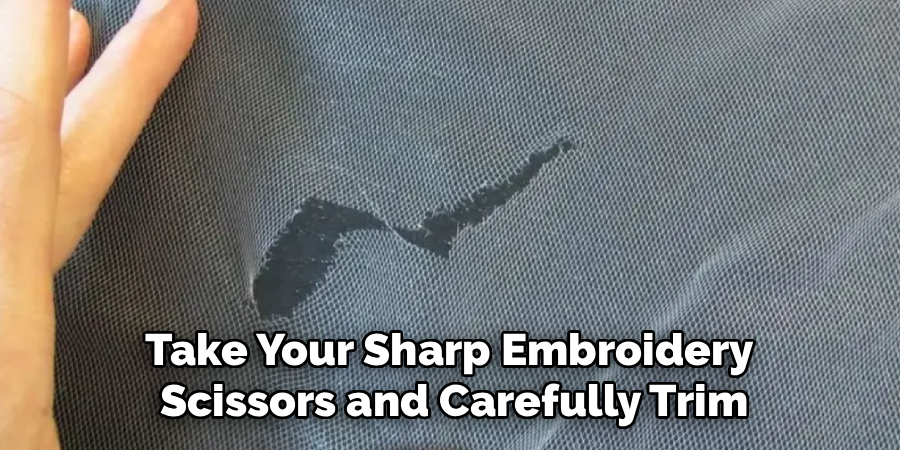 Take Your Sharp Embroidery 
Scissors and Carefully Trim