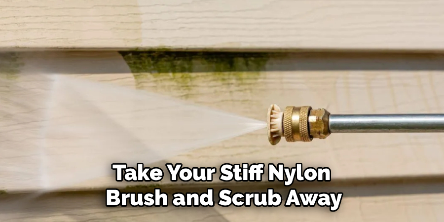 Take Your Stiff Nylon 
Brush and Scrub Away