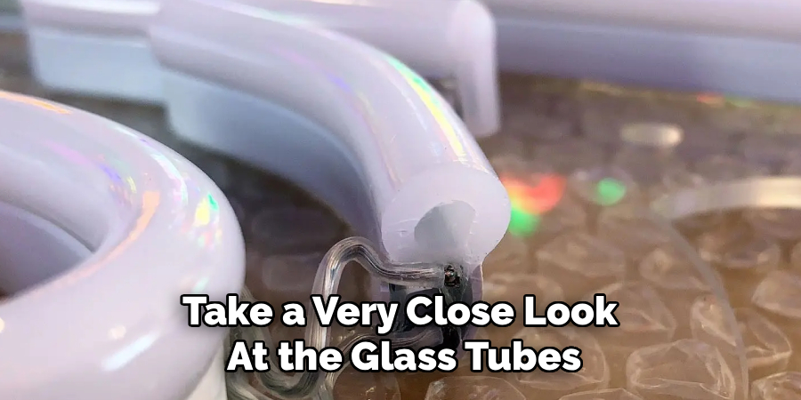 Take a Very Close Look
At the Glass Tubes