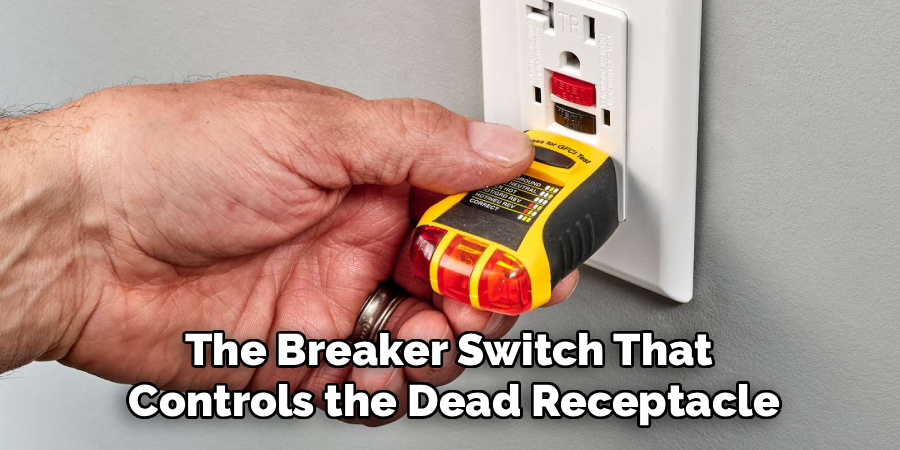 The Breaker Switch That 
Controls the Dead Receptacle