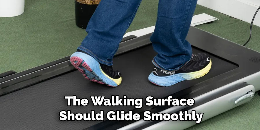 The Walking Surface
Should Glide Smoothly