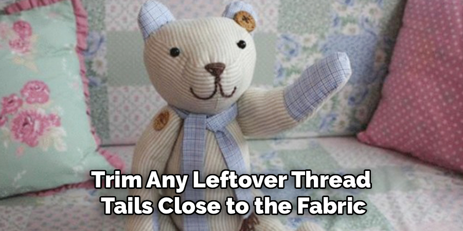 Trim Any Leftover Thread 
Tails Close to the Fabric