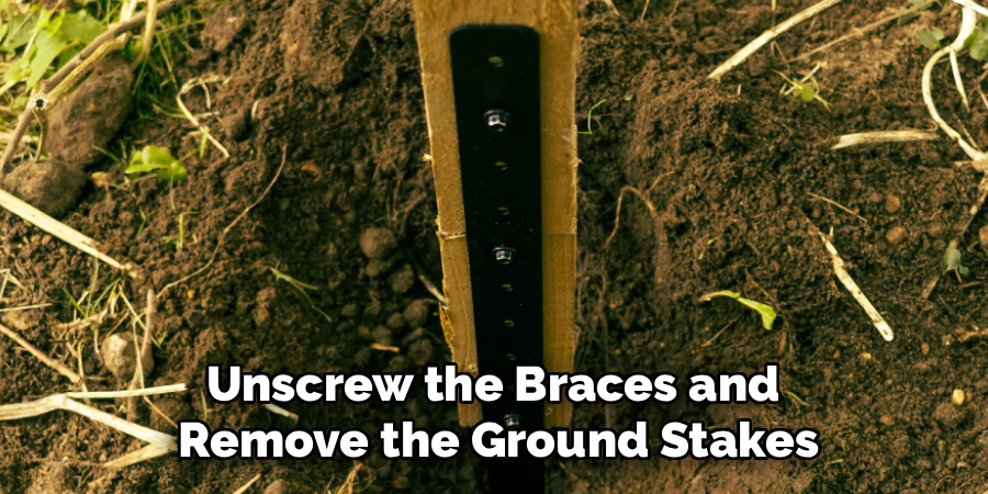 Unscrew the Braces and
Remove the Ground Stakes