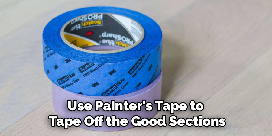 Use Painter's Tape to
Tape Off the Good Sections