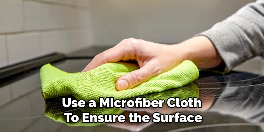 Use a Microfiber Cloth 
To Ensure the Surface