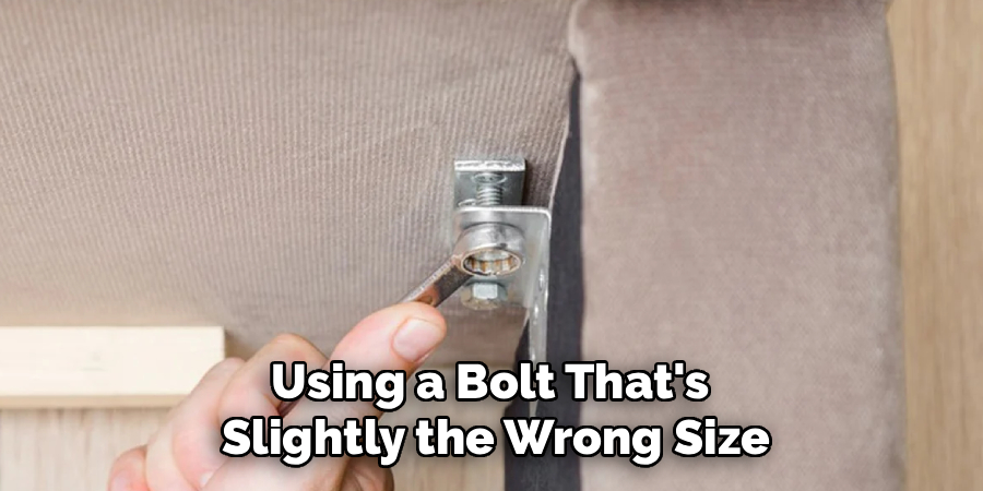 Using a Bolt That's 
Slightly the Wrong Size