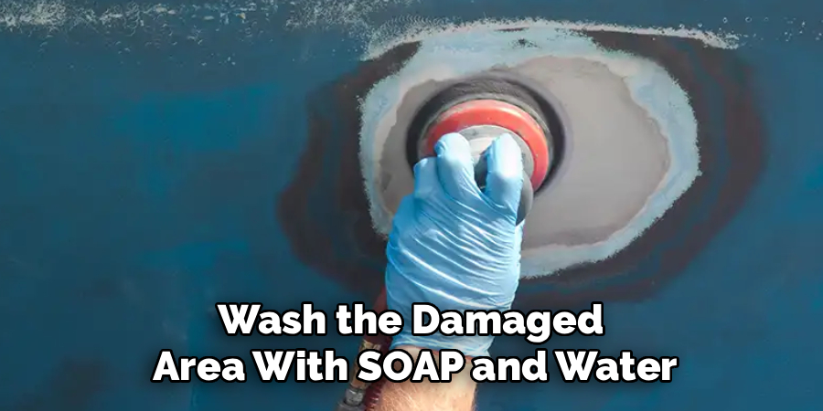 Wash the Damaged
Area With SOAP and Water