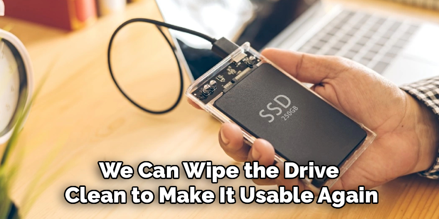 We Can Wipe the Drive Clean to Make It Usable Again