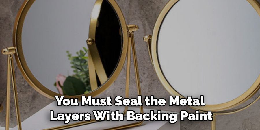 You Must Seal the Metal
Layers With Backing Paint