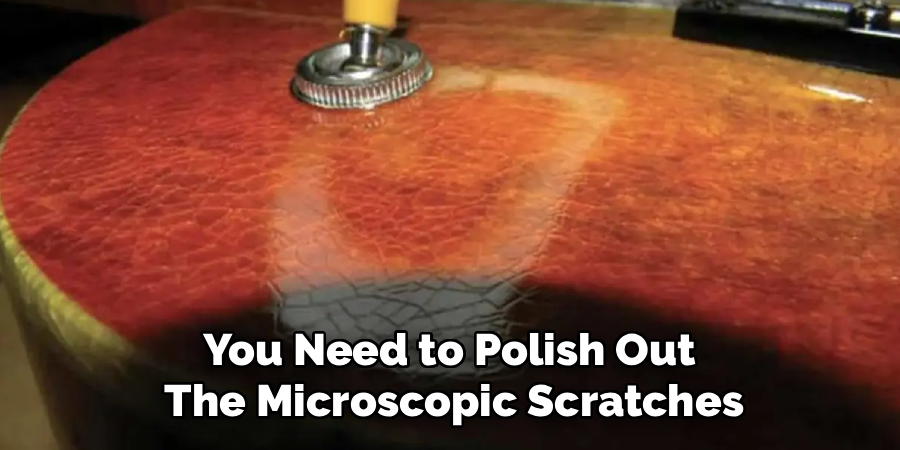 You Need to Polish Out The Microscopic Scratches